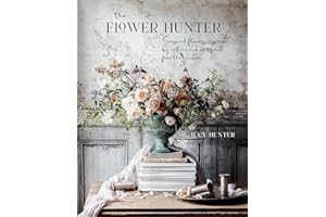 The Flower Hunter: Seasonal flowers inspired by nature and gathered from the garden