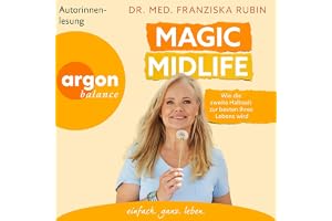 Magic Midlife: Wie die zweite Halbzeit zur besten Ihres Lebens wird