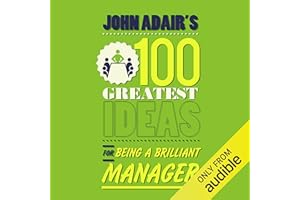 John Adair's 100 Greatest Ideas for Being a Brilliant Manager