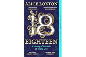 Eighteen: The Sunday Times Bestseller: A History of Britain in 18 Young Lives