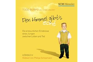 Den Himmel gibt's echt: Die erstaunlichen Erlebnisse eines Jungen zwischen Leben und Tod