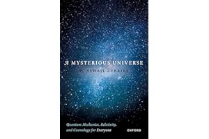 A Mysterious Universe: Quantum Mechanics, Relativity, and Cosmology for Everyone