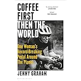 Coffee First, Then the World: One Woman's Record-Breaking Pedal Around the Planet