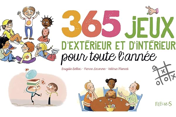 365 jeux d'extérieur et d'intérieur pour toute l'année
