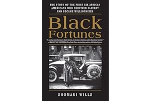 Black Fortunes: The Story of the First Six African Americans Who Survived Slavery and Became Millionaires