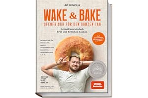 Wake & Bake: Ofenfrisch für den ganzen Tag: Schnell und einfach Brot und Brötchen backen – Mit Rezepten für Bagels, Baguettes, Croissants, Franzbrötchen, Laugenbrötchen u.v.m.