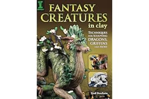 Fantasy Creatures in Clay: Techniques for Sculpting Dragons, Griffins and More