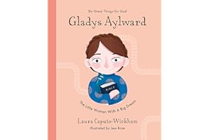 Gladys Aylward: The Little Woman With a Big Dream (Inspiring illustrated Children's biography of Christian female missionary in China. Beautiful, hardback gift for kids 4-7.) (Do Great Things For God)