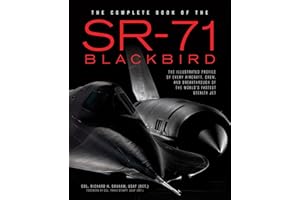 The Complete Book of the SR-71 Blackbird: The Illustrated Profile of Every Aircraft, Crew, and Breakthrough of the World's Fastest Stealth Jet