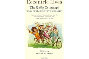 Eccentric Lives: The Daily Telegraph Book of 21st Century Obituaries