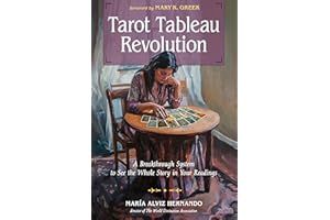 Tarot Tableau Revolution: A Breakthrough System to See the Whole Story in Your Readings