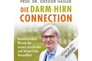 Die Darm-Hirn-Connection: Revolutionäres Wissen für unsere psychische und körperliche Gesundheit