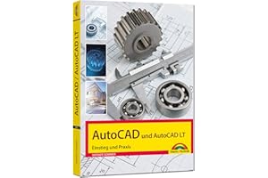 AutoCAD und AutoCAD LT – Einstieg und Praxis in die Welt von CAD