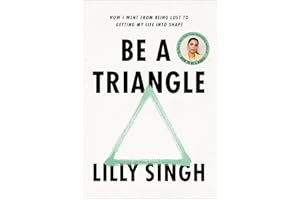 Be a Triangle: How I Went from Being Lost to Getting My Life into Shape