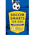 Soccer Smarts for Kids: 60 Skills, Strategies, and Secrets