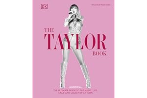The Taylor Swift Book: The Ultimate Guide to the Music, Life, Eras, and Legacy of an Icon