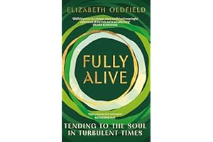Fully Alive: Tending to the Soul in Turbulent Times