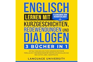 Englisch lernen mit Kurzgeschichten, Redewendungen und Dialogen: 3 Bücher in 1 [Learning English with Short Stories, Idioms a