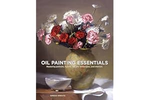 Oil Painting Essentials: Mastering Portraits, Figures, Still Lifes, Landscapes, and Interiors