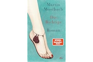 Die Richtige: Roman | »Extrem empfehlenswert. Ein großes sprachliches Vergnügen.« (Jörg Magenau, rbb)