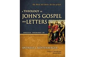 Theology of John's Gospel and Letters (Biblical Theology of the New Testament Series): The Word, the Christ, the Son of God