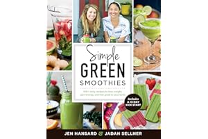 Simple Green Smoothies: 100+ tasty recipes to lose weight, gain energy, and feel great in your body