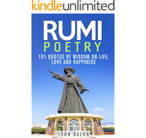 Rumi Poetry 101 Quotes Of Wisdom On Life Love And Happiness Sufi Poetry Rumi Poetry Inspirational Quotes Sufism Ebook Balkh John Publishing Entrepreneur Amazon In Kindle Store