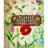 Plantas Silvestres e infusiones curativas (Atlas Ilustrado)