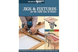 Jigs & Fixtures for the Table Saw and Router: Get the Most from Your Tools with Shop Projects from Woodworking's Top Experts