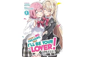 There's No Freaking Way I'll be Your Lover! Unless... (Light Novel) Vol. 1