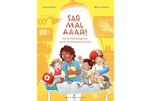 Sag mal Aaah!: Auf Entdeckungstour in der Kinderarztpraxis | Sachbilderbuch vom Ärzteduo des erfolgreichen Podcasts “Hand, Fuß, Mund”