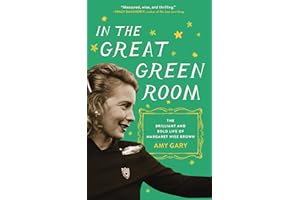 In the Great Green Room: The Brilliant and Bold Life of Margaret Wise Brown