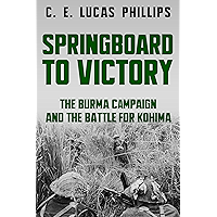 Springboard to Victory: The Burma Campaign and the Battle for Kohima (Major Battles of World War Two)