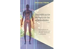 Descodificación Biológica De Las Enfermedades: Enciclopedia de las correspondencias entre síntomas, significados y sentimientos/ Encyclopedia of ... Meanings and Feelings (SALUD Y VIDA NATURAL)