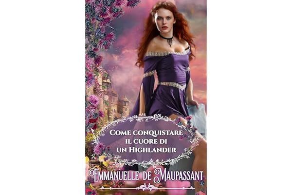 Come conquistare il cuore di un Highlander: Un romanzo storico (Il manuale della lady)