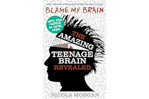 Blame My Brain: the Amazing Teenage Brain Revealed: The ultimate bestselling guide to teenage behaviour and mental health, packed with advice for teens and parents to boost empathy and wellbeing