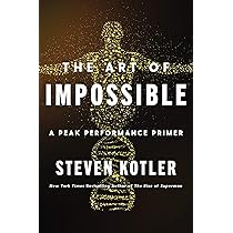 Art Of Impossible, The: A Peak Performance Primer : Kotler, Steven