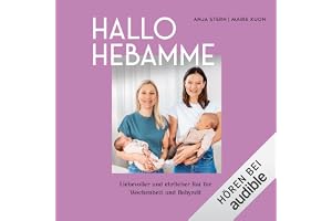 Hallo Hebamme: Liebevoller und ehrlicher Rat für Wochenbett und Babyzeit