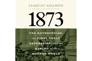 1873: The Rothschilds, the First Great Depression, and the Making of the Modern World