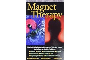 Magnet Therapy: A Natural Solutions Definitive Guide