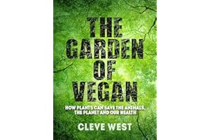 The Garden of Vegan: How Plants Can Save the Animals, the Planet and Our Health