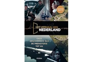 Het verhaal van Nederland: onze geschiedenis van de prehistorie tot nu