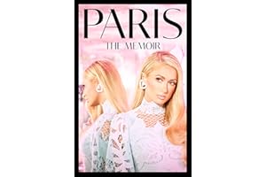 Paris: The shocking celebrity memoir revealing a true story of resilience in the face of trauma and rising above it all to success