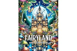 Fairyland Adult Coloring Book: Fairytale Designs of Enchanting Fairies, Magical Houses, and Fantasy Castles for Mindfulness and Relaxation