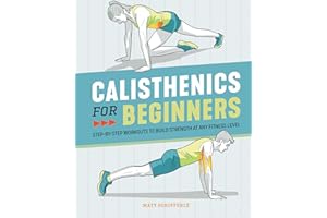 Calisthenics for Beginners: Step-by-Step Workouts to Build Strength at Any Fitness Level