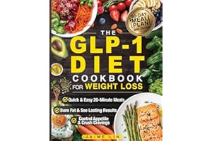 The GLP-1 Diet Cookbook For Weight Loss: Quick & Easy High-Protein, Low-Carb Recipes Ready in 20 Minutes to Help You Burn Fat & Control Your Appetite, Even if Every Other Diet Has Failed You
