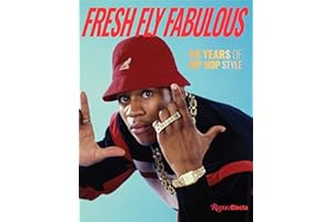 Fresh Fly Fabulous: 50 Years of Hip Hop Style