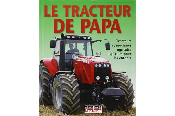 Le tracteur de Papa: Tracteurs et machines agricoles expliqués pour les enfants