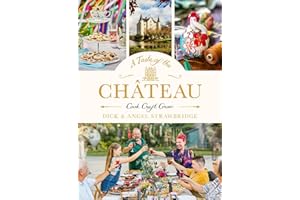 A Taste of the Château: Master the art of seasonal celebrations with over 100 delicious recipes, beautiful crafts and inspiring gardening projects (Dick and Angel Strawbridge)
