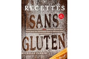 Recettes Sans Gluten: Cuisiner en 30 Minutes : 400+ Meilleures Recettes Sans Gluten pour une Alimentation Saine et Délicieuse pour Toute La Famille